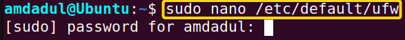 Enable the edit mood of /etc/default/ufw file using nano command.